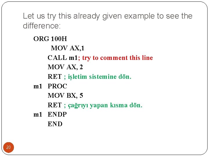 Let us try this already given example to see the difference: ORG 100 H