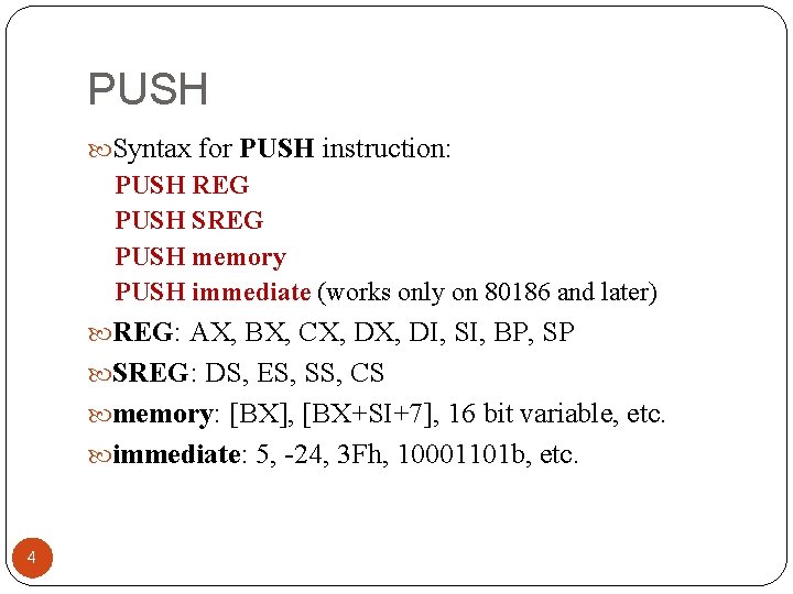 PUSH Syntax for PUSH instruction: PUSH REG PUSH SREG PUSH memory PUSH immediate (works