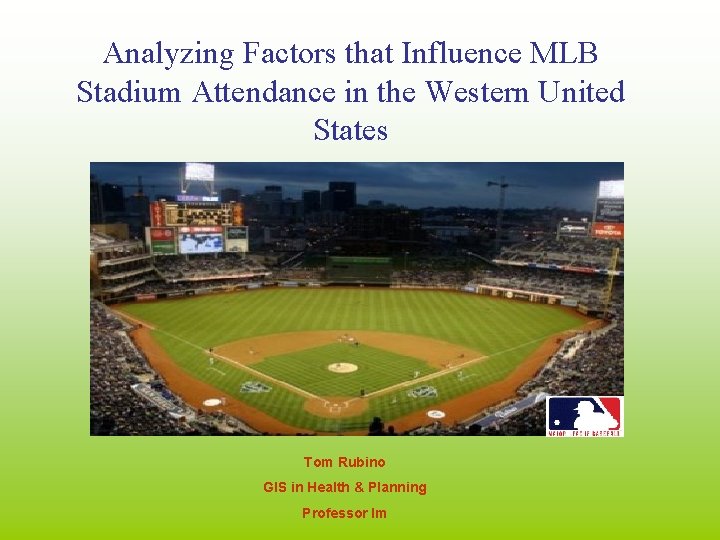 Analyzing Factors that Influence MLB Stadium Attendance in the Western United States Tom Rubino