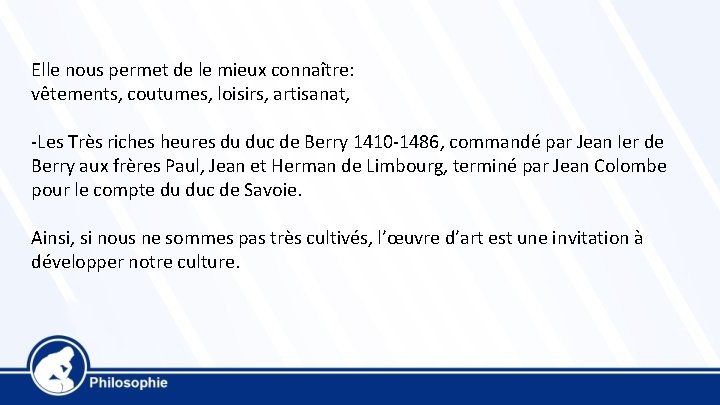 Elle nous permet de le mieux connaître: vêtements, coutumes, loisirs, artisanat, -Les Très riches