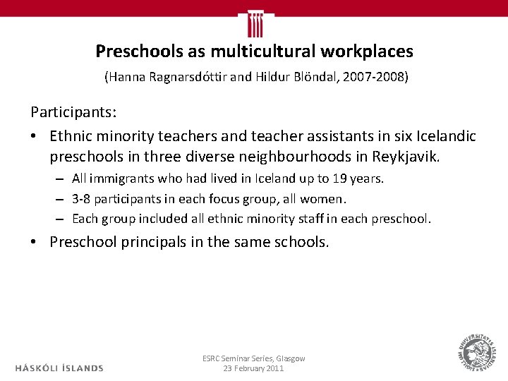 Preschools as multicultural workplaces (Hanna Ragnarsdóttir and Hildur Blöndal, 2007 -2008) Participants: • Ethnic