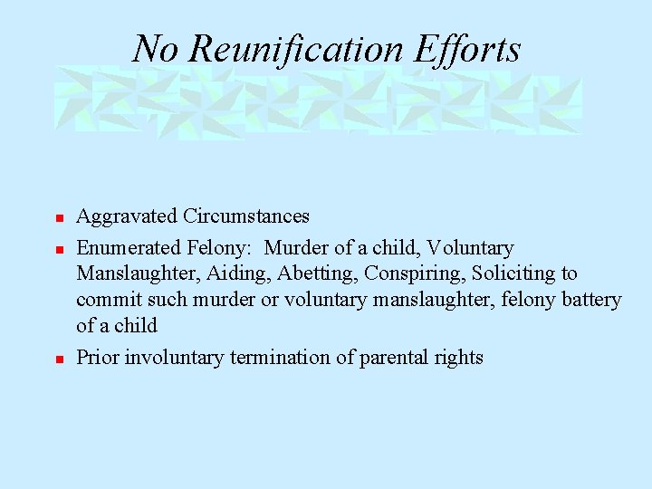 No Reunification Efforts n n n Aggravated Circumstances Enumerated Felony: Murder of a child,