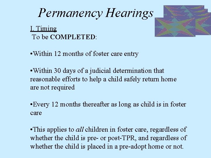 Permanency Hearings I. Timing To be COMPLETED: • Within 12 months of foster care