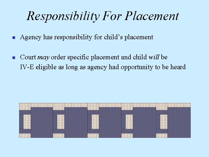 Responsibility For Placement n n Agency has responsibility for child’s placement Court may order