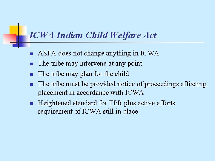 ICWA Indian Child Welfare Act n n n ASFA does not change anything in