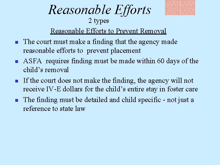 Reasonable Efforts n n 2 types Reasonable Efforts to Prevent Removal The court must