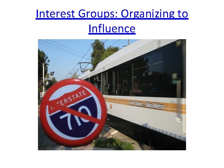 Interest Groups: Organizing to Influence 