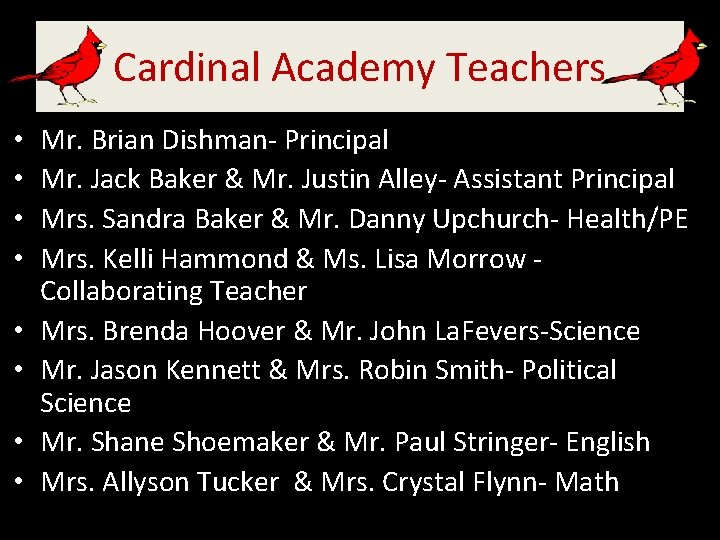 Cardinal Academy Teachers • • Mr. Brian Dishman- Principal Mr. Jack Baker & Mr.