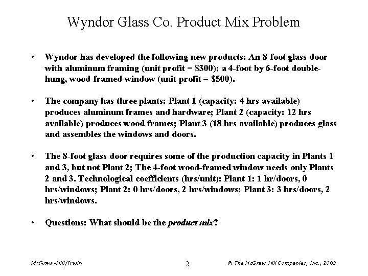Wyndor Glass Co. Product Mix Problem • Wyndor has developed the following new products: