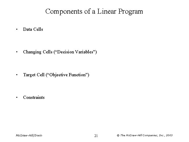 Components of a Linear Program • Data Cells • Changing Cells (“Decision Variables”) •