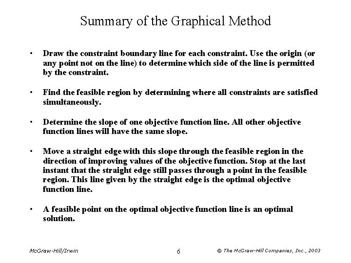 Summary of the Graphical Method • Draw the constraint boundary line for each constraint.