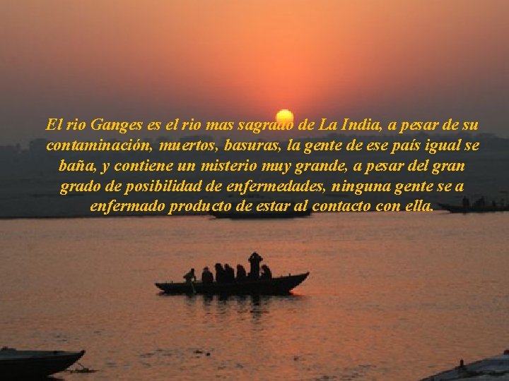 El rio Ganges es el rio mas sagrado de La India, a pesar de