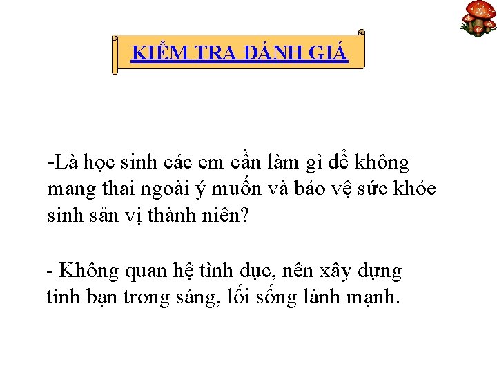 KIỂM TRA ĐÁNH GIÁ -Là học sinh các em cần làm gì để không