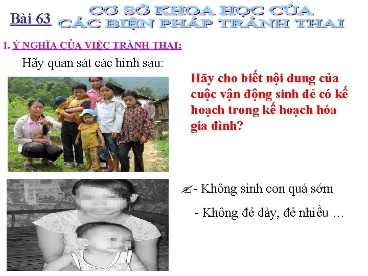 Bài 63 I. Ý NGHĨA CỦA VIỆC TRÁNH THAI: Hãy quan sát các hình