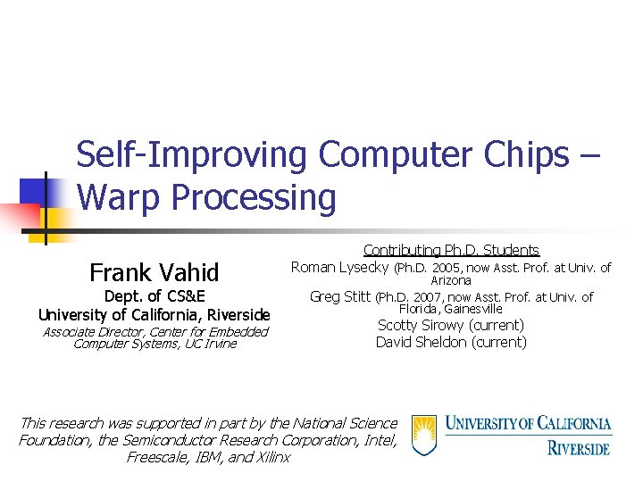 Self-Improving Computer Chips – Warp Processing Frank Vahid Dept. of CS&E University of California,