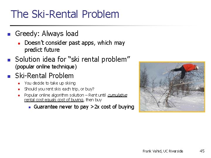 The Ski-Rental Problem n Greedy: Always load n n Doesn’t consider past apps, which