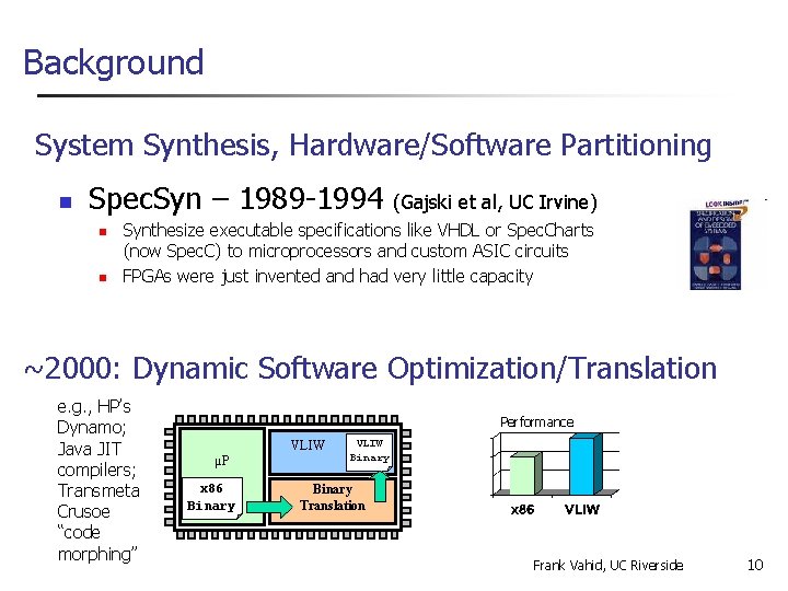 Background System Synthesis, Hardware/Software Partitioning n Spec. Syn – 1989 -1994 n n (Gajski