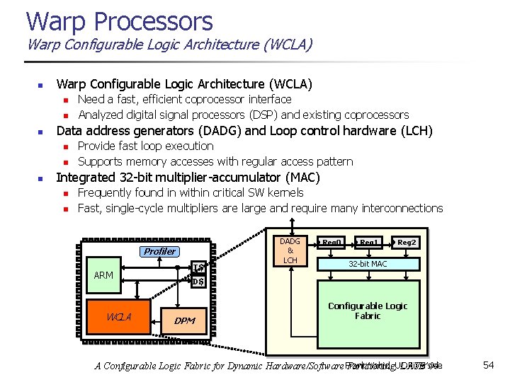 Warp Processors Warp Configurable Logic Architecture (WCLA) n n n Data address generators (DADG)