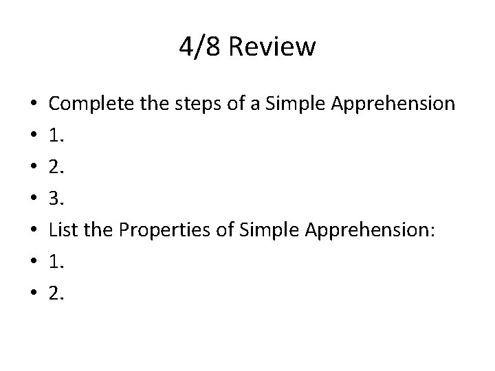 4/8 Review • • Complete the steps of a Simple Apprehension 1. 2. 3.