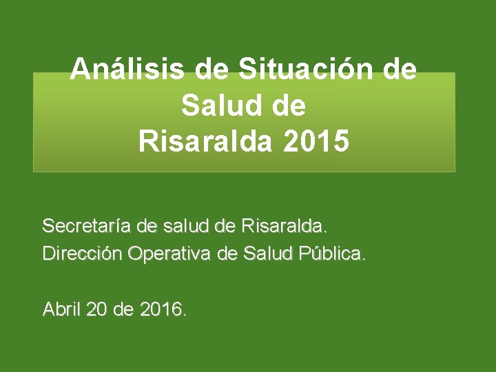 Análisis de Situación de Salud de Risaralda 2015 Secretaría de salud de Risaralda. Dirección