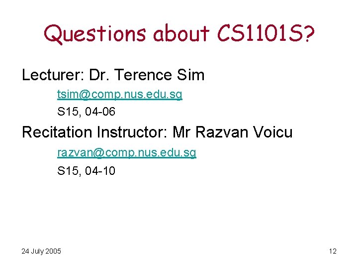 Questions about CS 1101 S? Lecturer: Dr. Terence Sim tsim@comp. nus. edu. sg S
