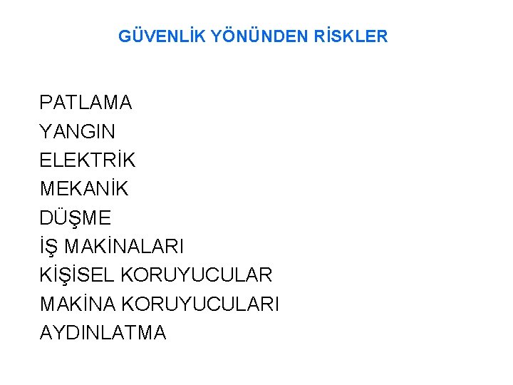 GÜVENLİK YÖNÜNDEN RİSKLER PATLAMA YANGIN ELEKTRİK MEKANİK DÜŞME İŞ MAKİNALARI KİŞİSEL KORUYUCULAR MAKİNA KORUYUCULARI