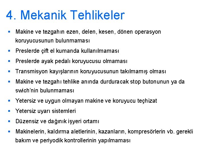 4. Mekanik Tehlikeler § Makine ve tezgahın ezen, delen, kesen, dönen operasyon koruyucusunun bulunmaması