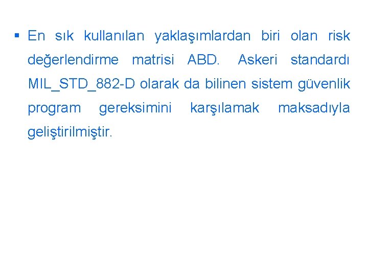 § En sık kullanılan yaklaşımlardan biri olan risk değerlendirme matrisi ABD. Askeri standardı MIL_STD_882