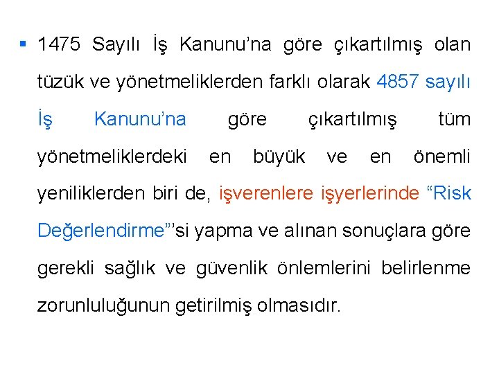 § 1475 Sayılı İş Kanunu’na göre çıkartılmış olan tüzük ve yönetmeliklerden farklı olarak 4857