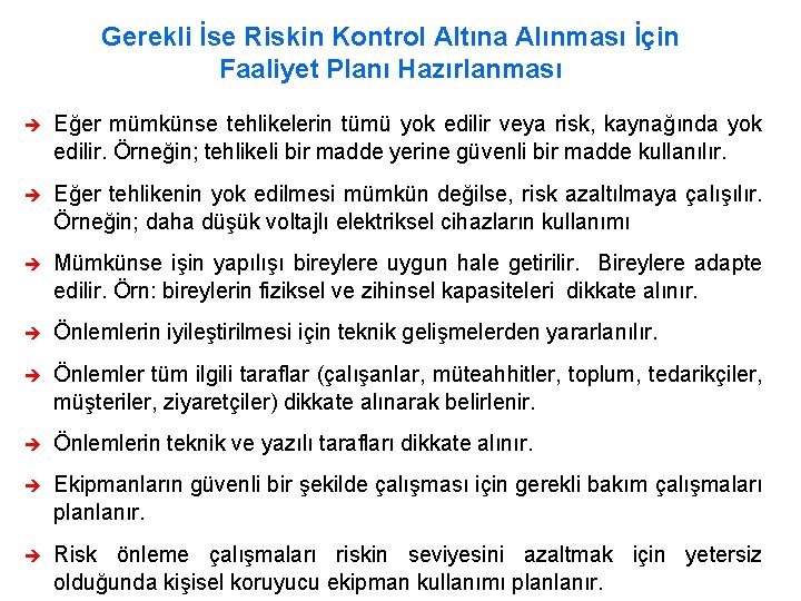 Gerekli İse Riskin Kontrol Altına Alınması İçin Faaliyet Planı Hazırlanması è Eğer mümkünse tehlikelerin