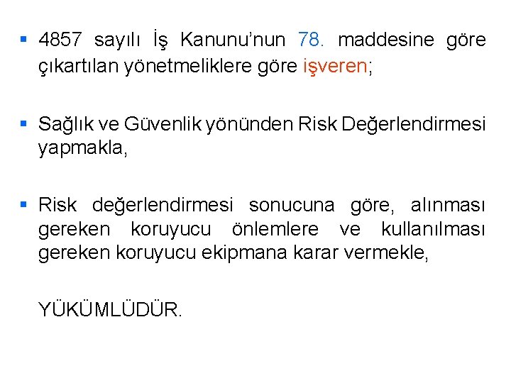 § 4857 sayılı İş Kanunu’nun 78. maddesine göre çıkartılan yönetmeliklere göre işveren; § Sağlık