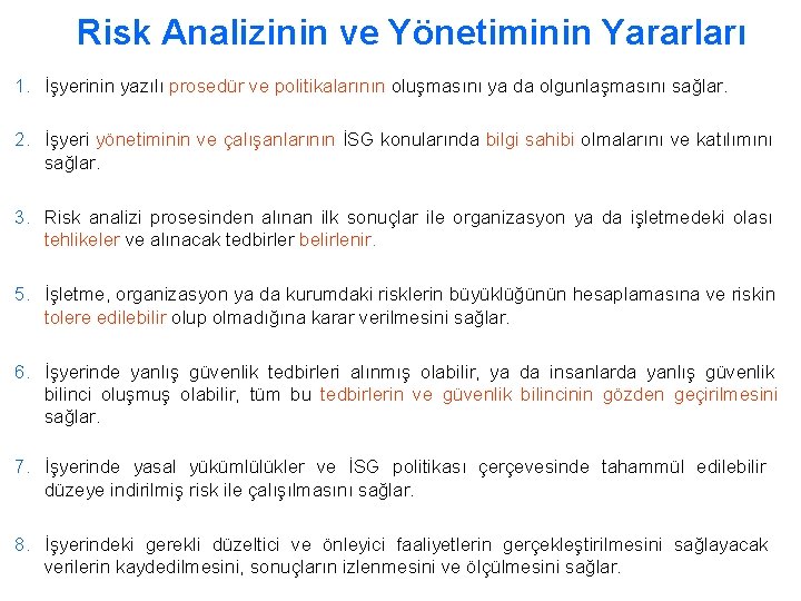 Risk Analizinin ve Yönetiminin Yararları 1. İşyerinin yazılı prosedür ve politikalarının oluşmasını ya da