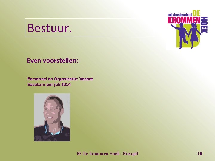 Bestuur. Even voorstellen: Personeel en Organisatie: Vacant Vacature per juli 2014 BS De Krommen