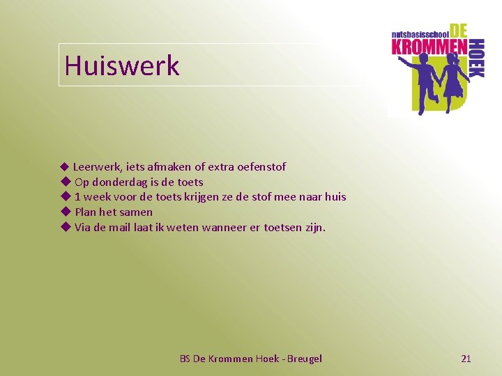 Huiswerk u Leerwerk, iets afmaken of extra oefenstof u Op donderdag is de toets