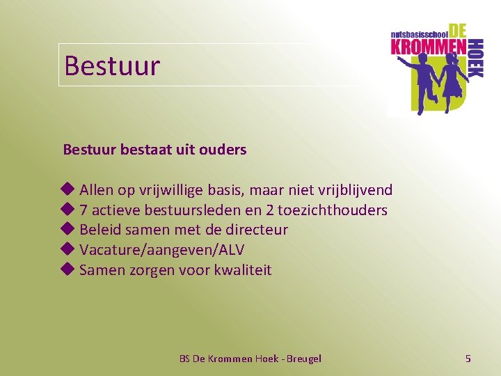 Bestuur bestaat uit ouders u Allen op vrijwillige basis, maar niet vrijblijvend u 7