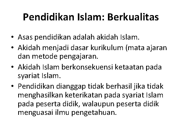 Pendidikan Islam: Berkualitas • Asas pendidikan adalah akidah Islam. • Akidah menjadi dasar kurikulum
