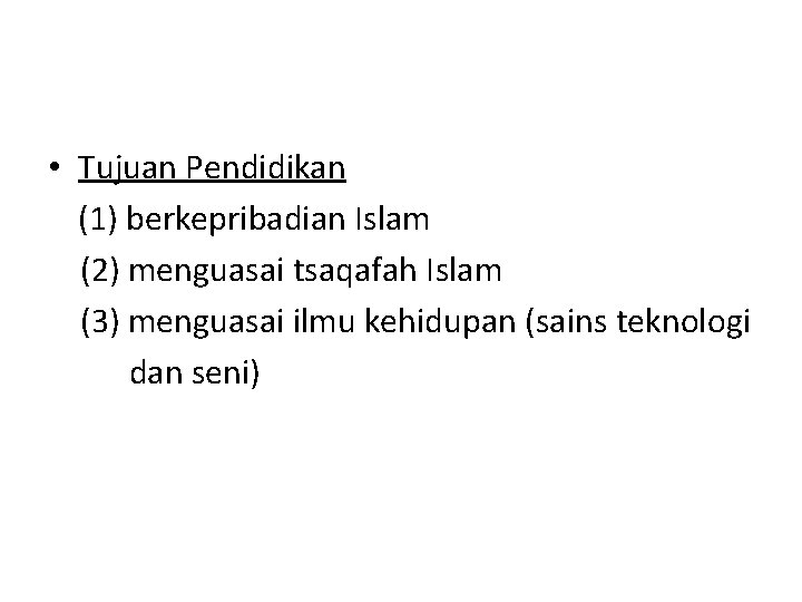  • Tujuan Pendidikan (1) berkepribadian Islam (2) menguasai tsaqafah Islam (3) menguasai ilmu