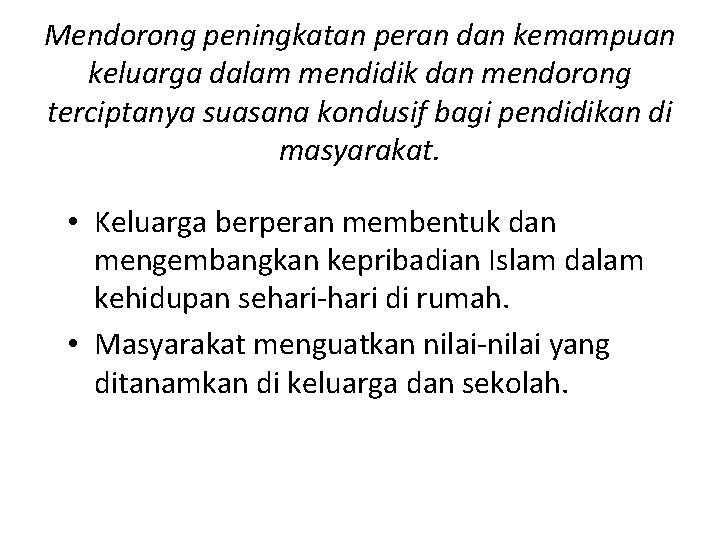 Mendorong peningkatan peran dan kemampuan keluarga dalam mendidik dan mendorong terciptanya suasana kondusif bagi