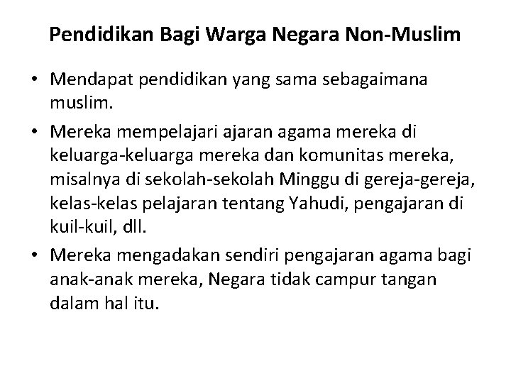 Pendidikan Bagi Warga Negara Non-Muslim • Mendapat pendidikan yang sama sebagaimana muslim. • Mereka