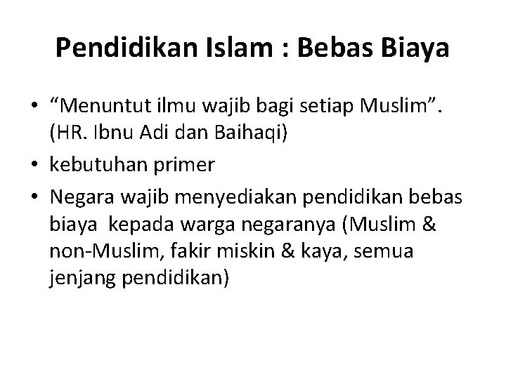 Pendidikan Islam : Bebas Biaya • “Menuntut ilmu wajib bagi setiap Muslim”. (HR. Ibnu