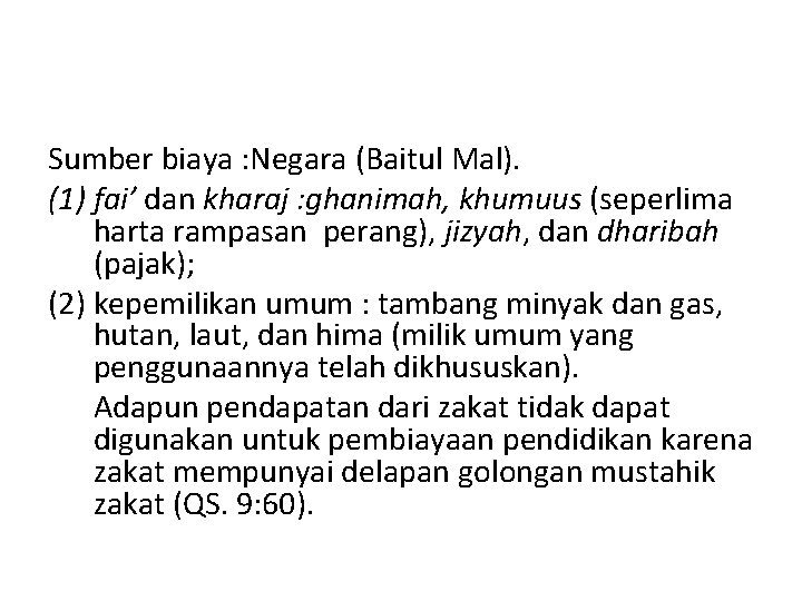 Sumber biaya : Negara (Baitul Mal). (1) fai’ dan kharaj : ghanimah, khumuus (seperlima