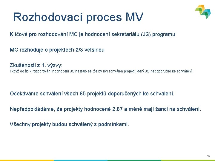 Rozhodovací proces MV Klíčové pro rozhodování MC je hodnocení sekretariátu (JS) programu MC rozhoduje