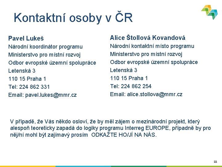 Kontaktní osoby v ČR Pavel Lukeš Alice Štollová Kovandová Národní koordinátor programu Ministerstvo pro