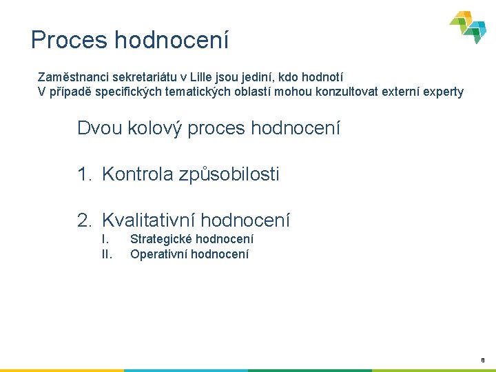 Proces hodnocení Zaměstnanci sekretariátu v Lille jsou jediní, kdo hodnotí V případě specifických tematických