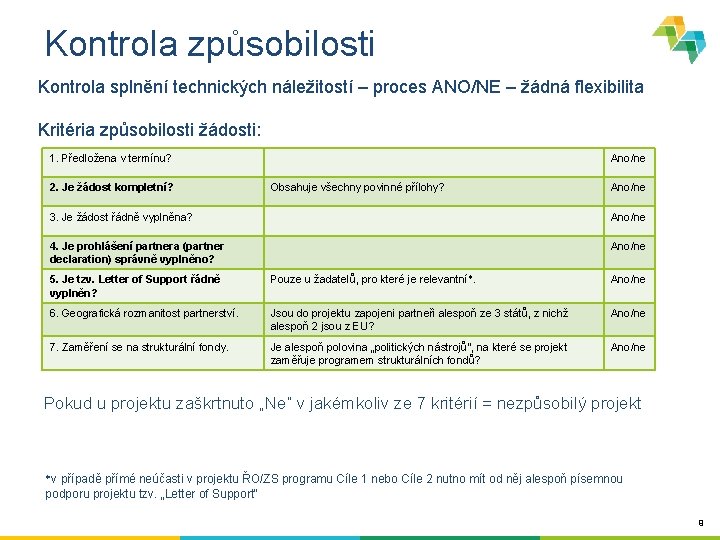 Kontrola způsobilosti Kontrola splnění technických náležitostí – proces ANO/NE – žádná flexibilita Kritéria způsobilosti