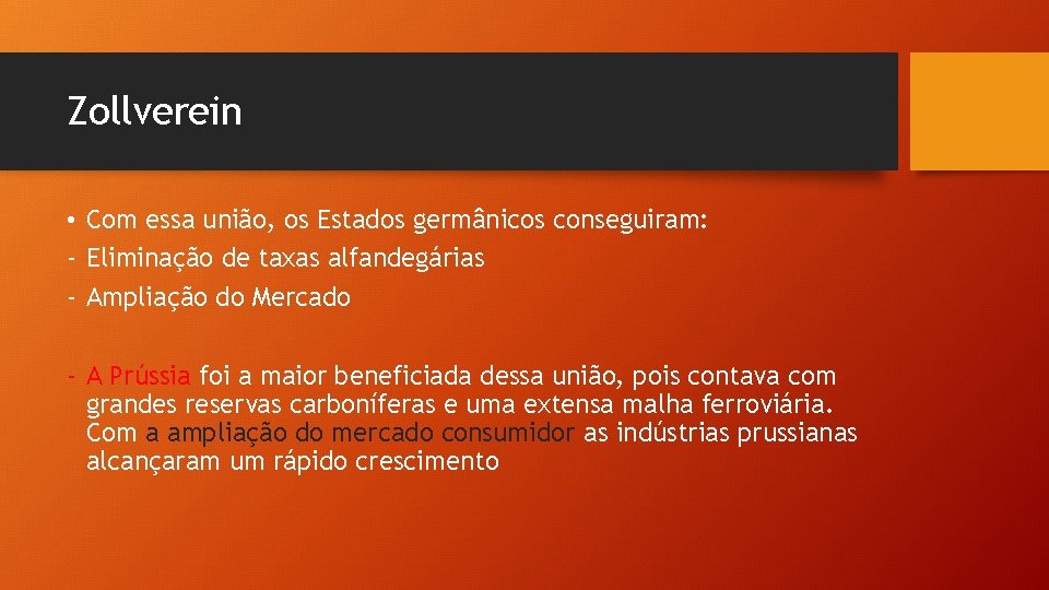 Zollverein • Com essa união, os Estados germânicos conseguiram: - Eliminação de taxas alfandegárias