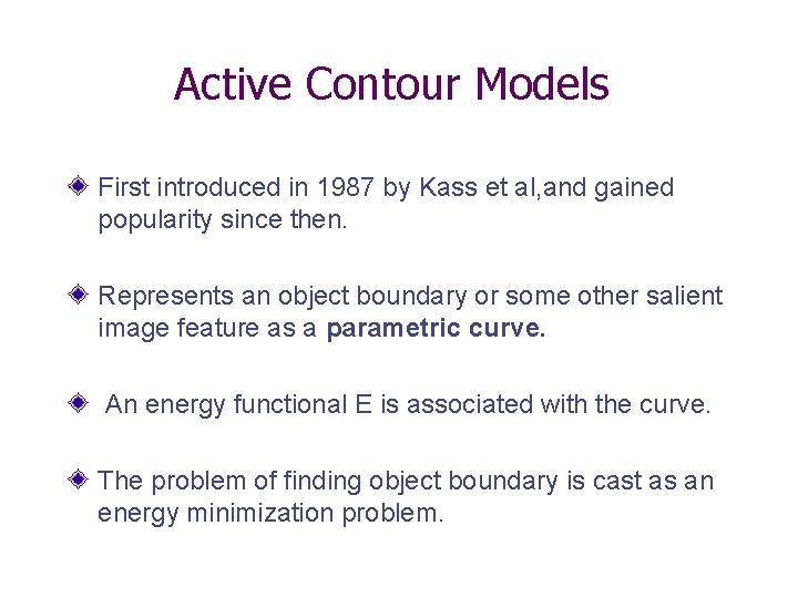 Active Contour Models First introduced in 1987 by Kass et al, and gained popularity Active Contour Models First introduced in 1987 by Kass et al, and gained popularity