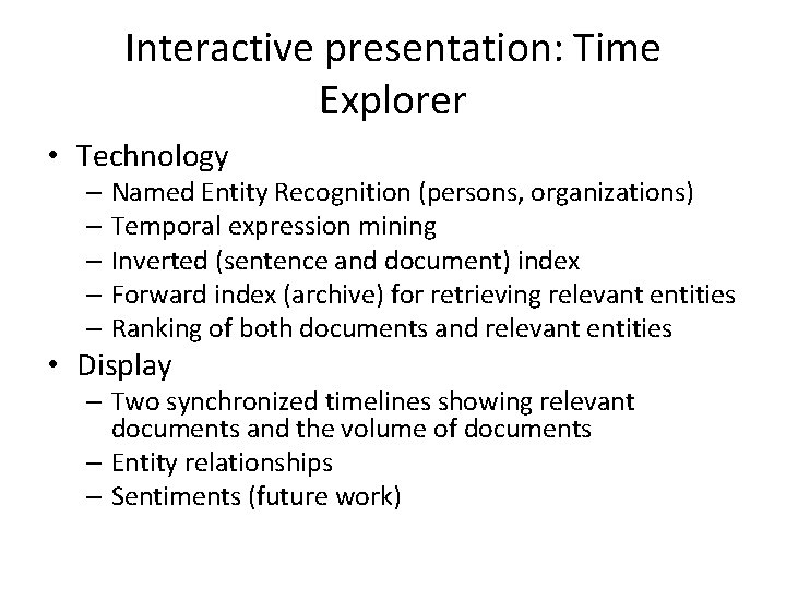 Interactive presentation: Time Explorer • Technology – Named Entity Recognition (persons, organizations) – Temporal Interactive presentation: Time Explorer • Technology – Named Entity Recognition (persons, organizations) – Temporal