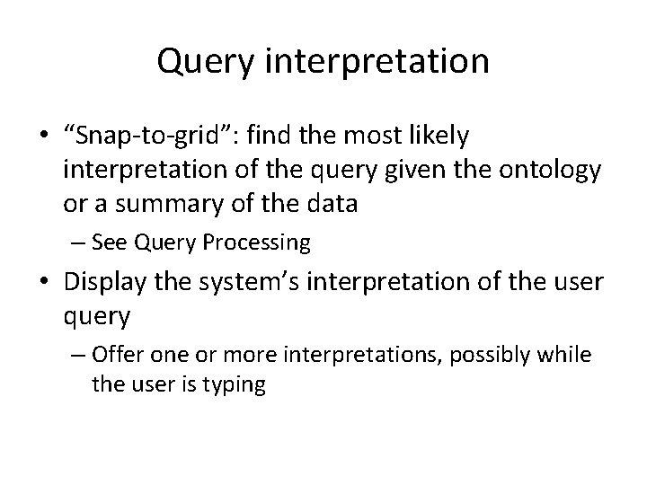 Query interpretation • “Snap-to-grid”: find the most likely interpretation of the query given the Query interpretation • “Snap-to-grid”: find the most likely interpretation of the query given the