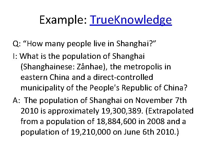 Example: True. Knowledge Q: “How many people live in Shanghai? ” I: What is Example: True. Knowledge Q: “How many people live in Shanghai? ” I: What is